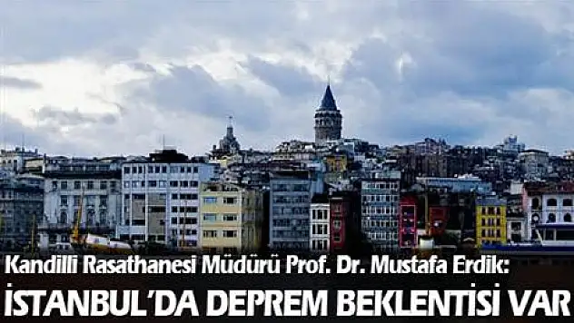 'İstanbul'da deprem beklentisi var'