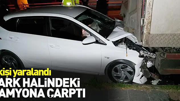 Park halindeki kamyona çarptı