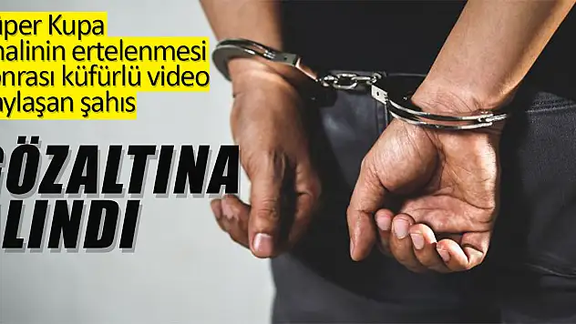 Küfürlü video paylaşan şahıs gözaltında