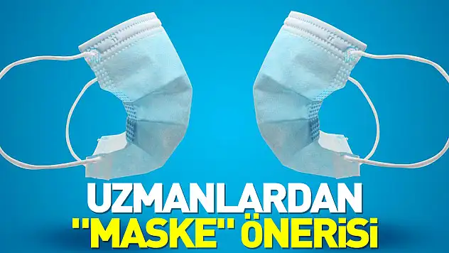 Uzmanlardan  'maske' önerisi