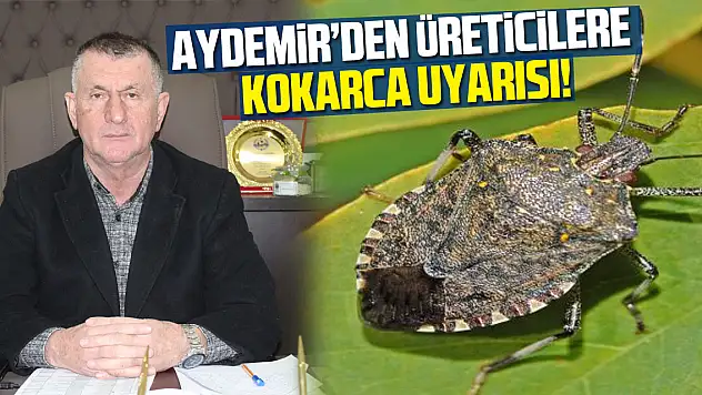 AYDEMİR'DEN ÜRETİCİLERE KOKARCA UYARISI