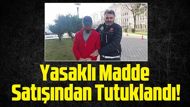 Yasaklı Madde Satışından Tutuklandı