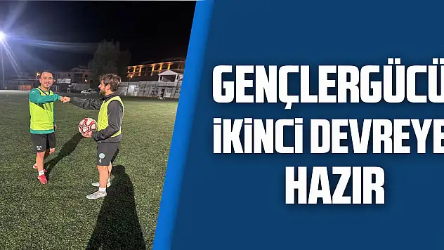 Gençlergücü ikinci devreye hazır