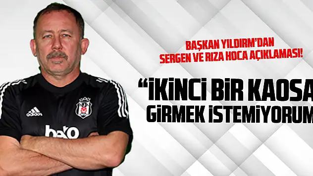 'İKİNCİ BİR KAOSA GİRMEK İSTEMİYORUM'