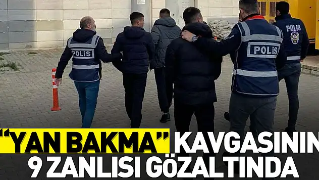 'yan bakma' kavgasının 9 zanlısı gözaltında