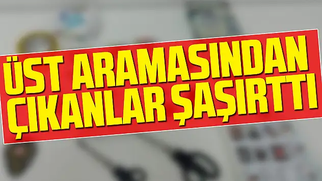 Üst Aramasından Çıkanlar Şaşırttı