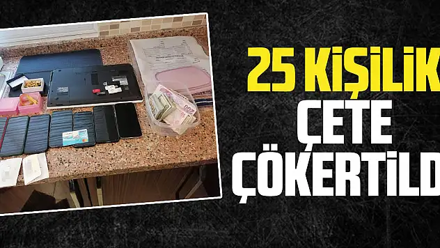 25 KiŞiLiK ÇETE ÇÖKERTiLDi