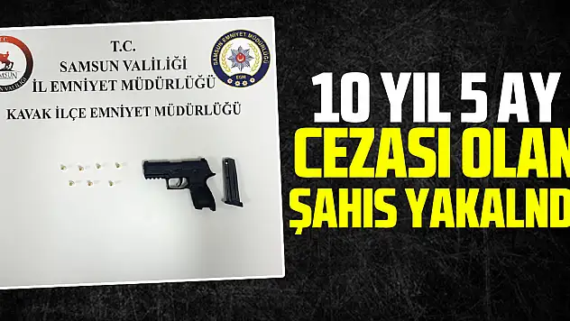 10 YIL 5 AY CEZASI OLAN ŞAHIS YAKALNDI