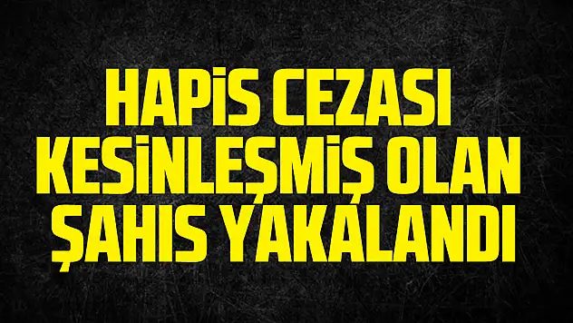 Hükümlü Şahıs Yakalandı