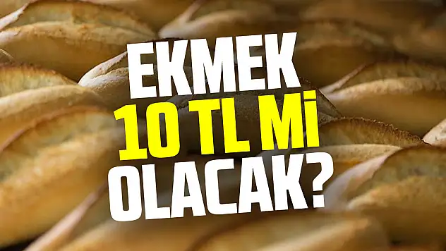Ekmek 10 TL mi olacak?