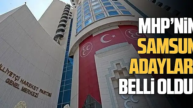 MHP'nin Samsun adayları belli oldu!