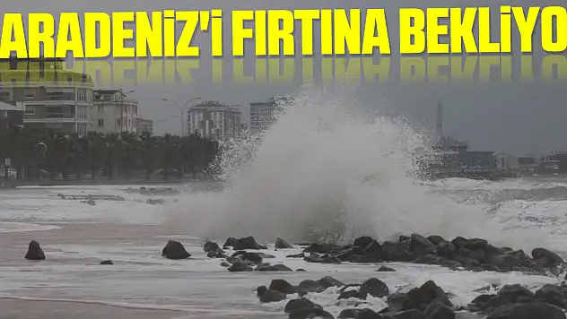 Karadeniz'i Fırtına Bekliyor