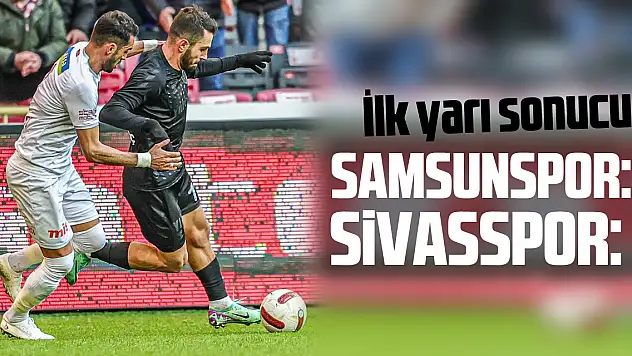 Samsunspor: 2 - Sivasspor: 0 (İlk yarı)