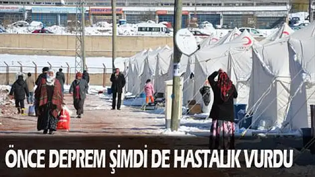 Önce deprem şimdi de hastalık vurdu
