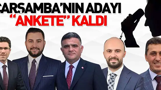ÇARŞAMBA'NIN ADAYI 'ANKETE' KALDI