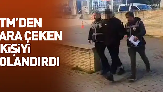 ATM'den para çeken 5 kişiyi dolandırdı