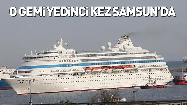 O gemi yedinci kez Samsun'da