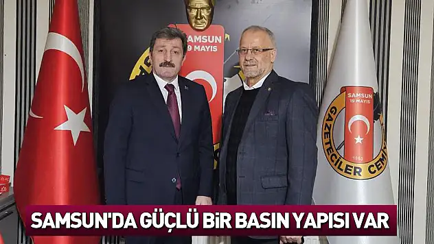 Samsun'da güçlü bir basın yapısı var