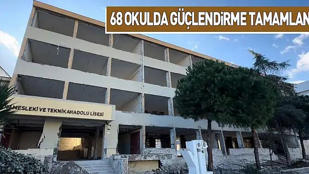 68 okulda güçlendirme tamamlandı
