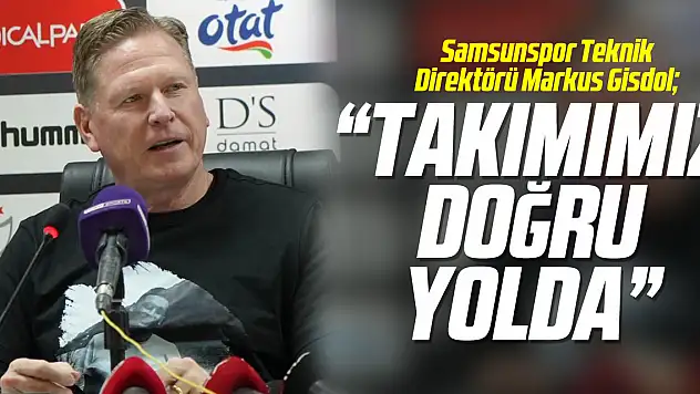 'Takımımız doğru yolda'