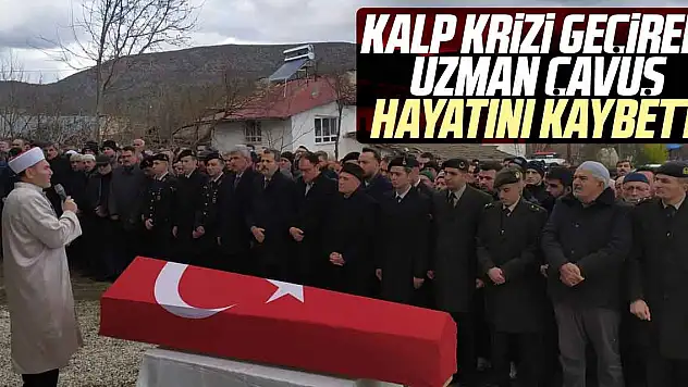 Kalp krizi geçiren Uzman çavuş hayatını kaybetti