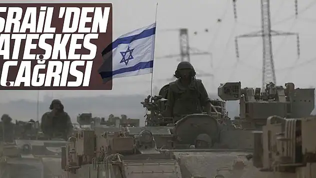 İsrail'den ateşkes çağrısı