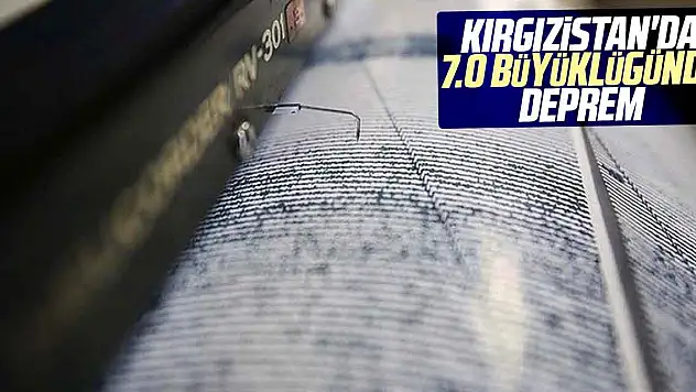 Kırgızistan'da 7.0 büyüklüğünde deprem