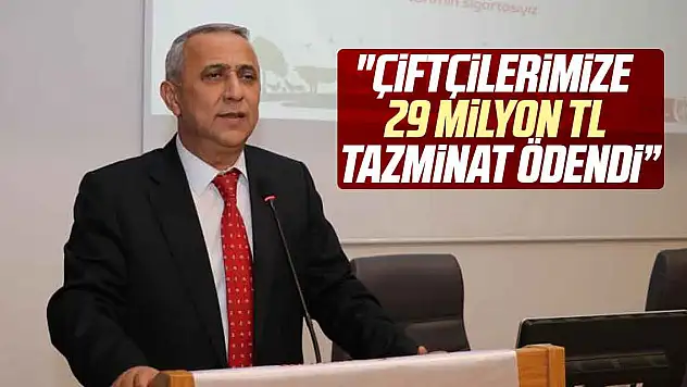 'Çiftçilerimize 29 milyon TL tazminat ödendi'