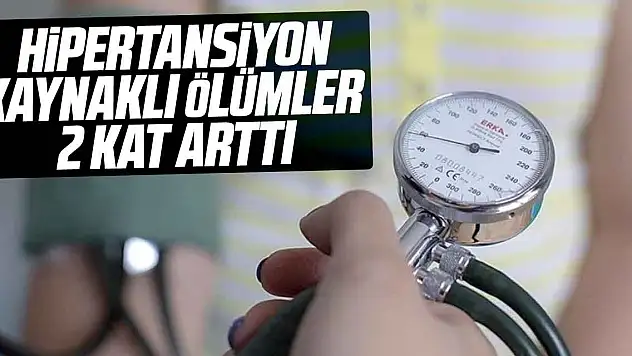 Hipertansiyon kaynaklı ölümler 2 kat arttı
