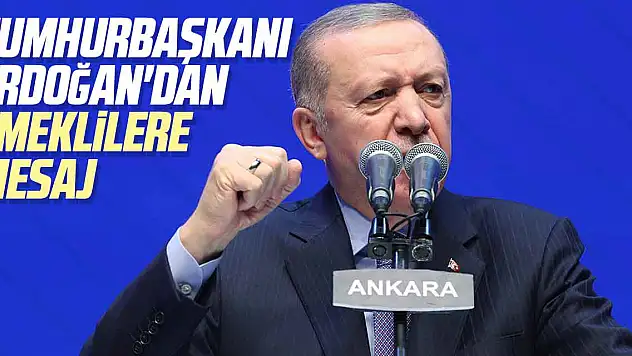 Cumhurbaşkanı Erdoğan'dan emeklilere mesaj