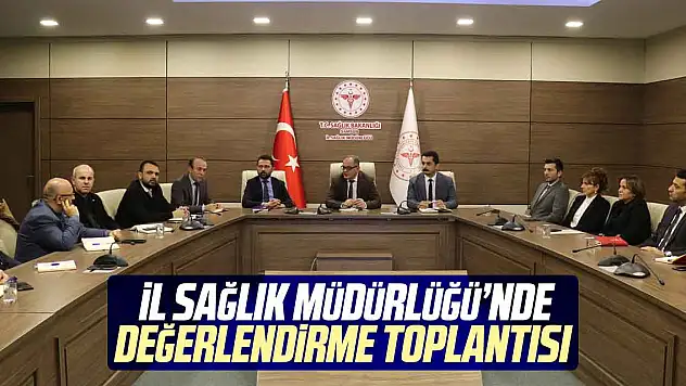 İl Sağlık Müdürlüğü'nde değerlendirme toplantısı