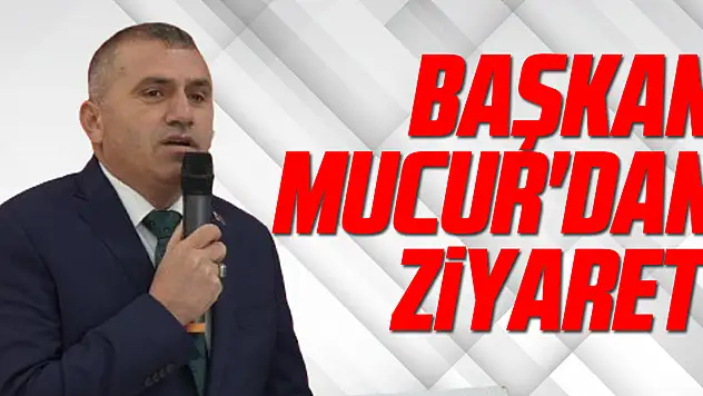 Başkan Mucur'dan Ziyaret