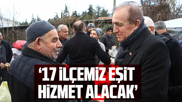 '17 İLÇEMİZ EŞİT HİZMET ALACAK'