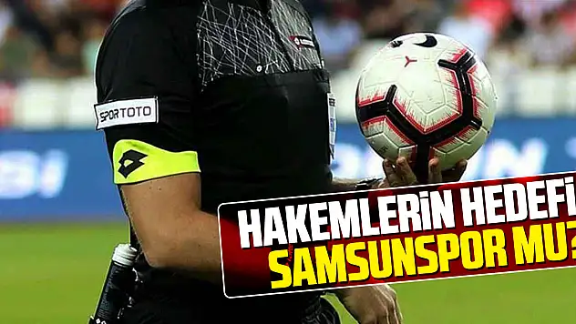 hakemlerin hedefi Samsunspor mu?