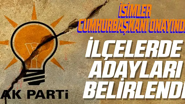 AK Parti'de İlçe Adayları belirlendi