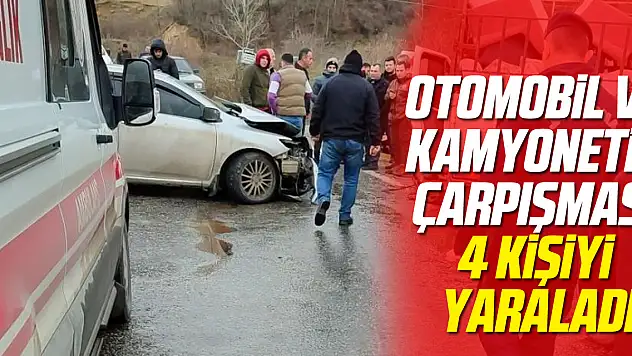 Otomobil ve Kamyonetin çarpışması 4 kişiyi yaraladı