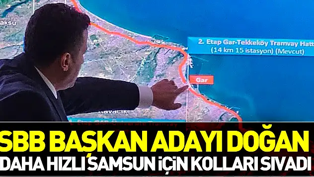 SBB BAŞKAN ADAYI DOĞAN DAHA HIZLI SAMSUN İÇİN KOLLARI SIVADI