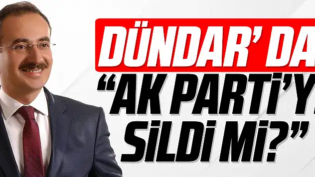 DÜNDAR' DA 'AK PARTİ'Yİ SİLDİ Mİ?'