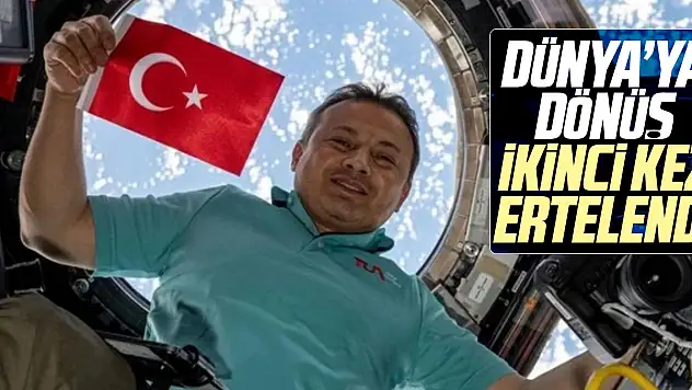Dünya'ya dönüş ikinci kez ertelendi