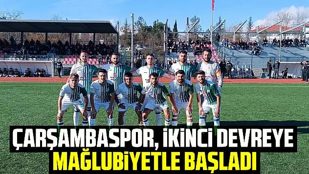 ÇARŞAMBASPOR, İKİNCİ DEVREYE MAĞLUBİYETLE BAŞLADI