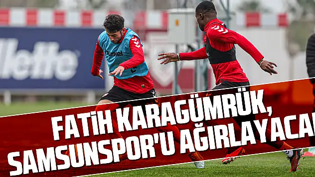 Fatih Karagümrük, Samsunspor'u Ağırlayacak
