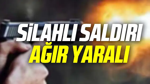 SiLAHLI SALDIRI AĞIR YARALI