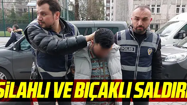 Silahlı ve bıçaklı saldırı