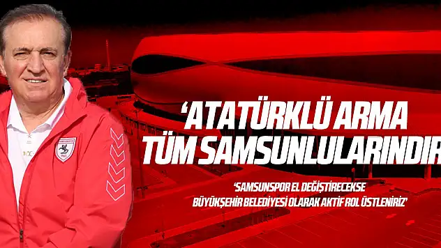 'ATATÜRKLÜ ARMA TÜM SAMSUNLULARINDIR'