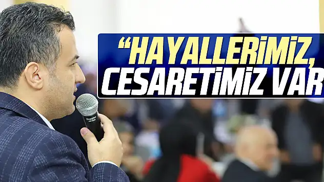 HALİT DOĞAN: 'HAYALLERİMİZ, CESARETİMİZ VAR'
