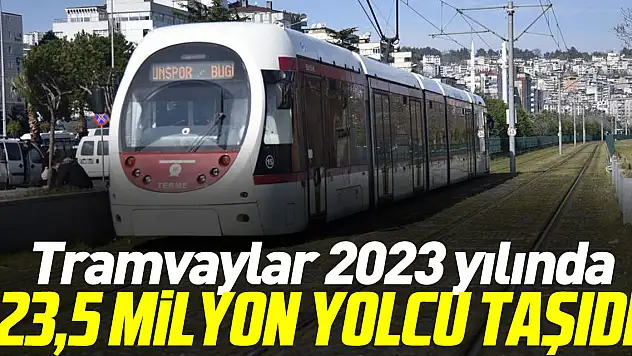 Tramvaylar  23,5 milyon yolcu taşıdı