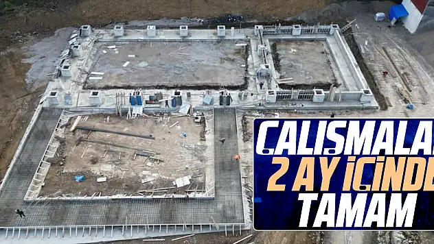 Çalışmalar 2 ay içinde tamam