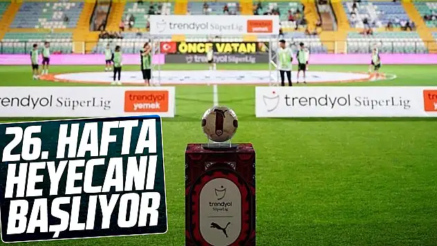 26. hafta heyecanı başlıyor