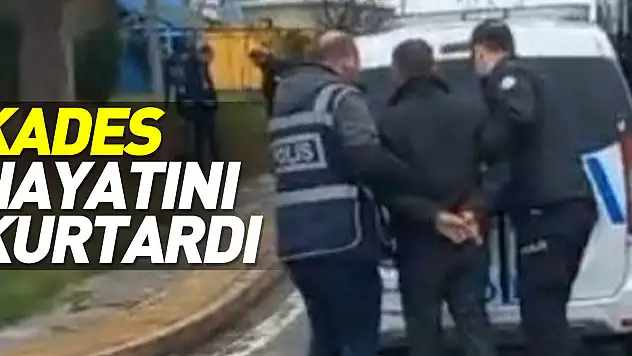 KADES HAYATINI KURTARDI