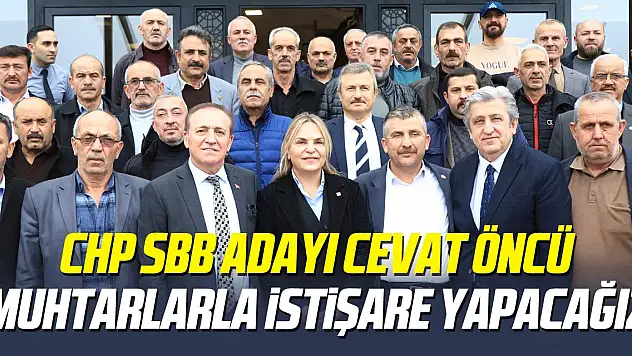 CEVAT ÖNCÜ: MUHTARLARLA İSTİŞARE YAPACAĞIZ